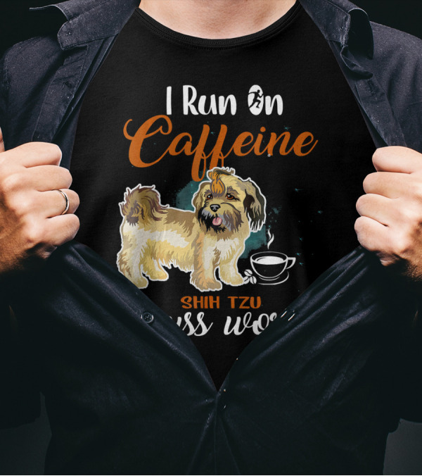 Shih Tzu I Run On Caffeine And Cuss Words T-Shirt
