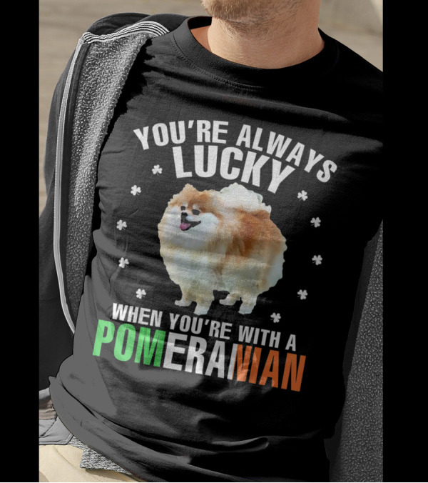 You're Always Lucky When You're With A Pomeranian T-Shirt