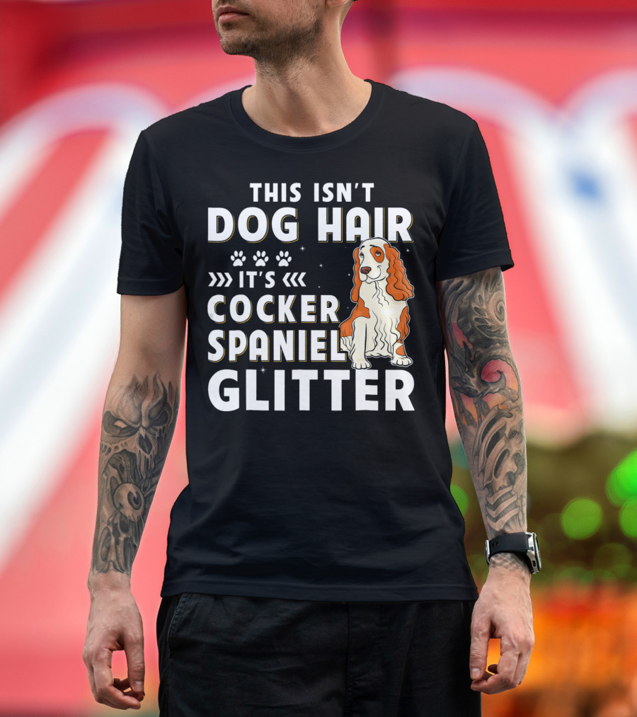 This Isn't Dog Hair It's Cocker Spaniel Glitter T-Shirt