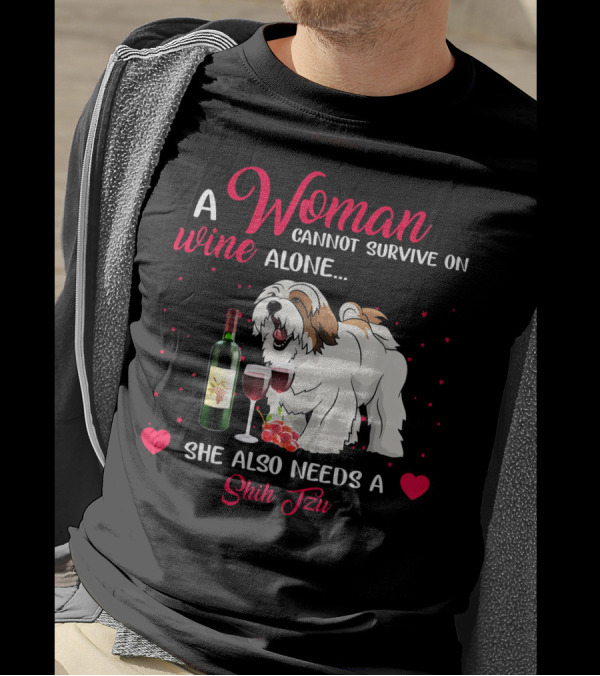 A Woman Cannot Survive On Wine Alone She Also Needs A Shih Tzu T-Shirt