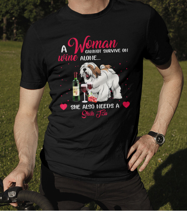 A Woman Cannot Survive On Wine Alone She Also Needs A Shih Tzu T-Shirt