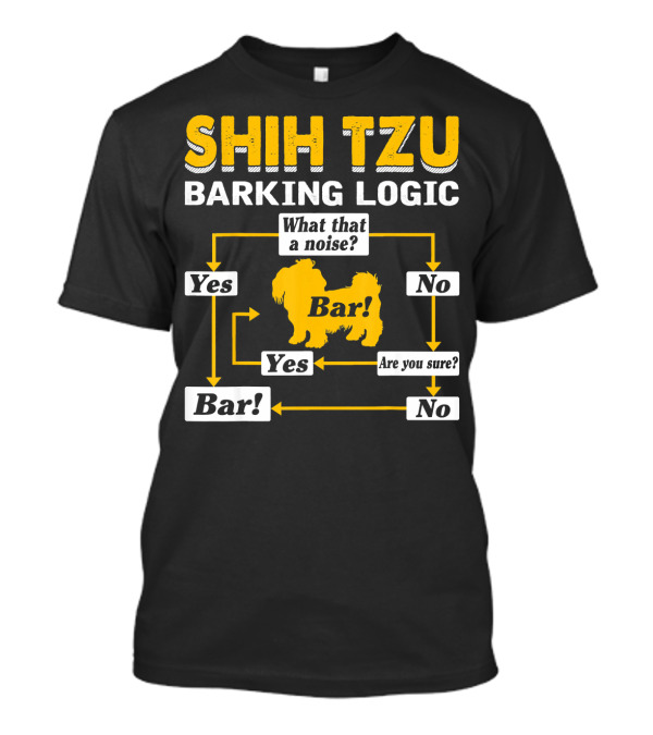 SHIH TZU BARKING LOGIC BAR FLOWCHART YES NO ARE YOU SURE WHAT THAT A NOISE BAR T-Shirt