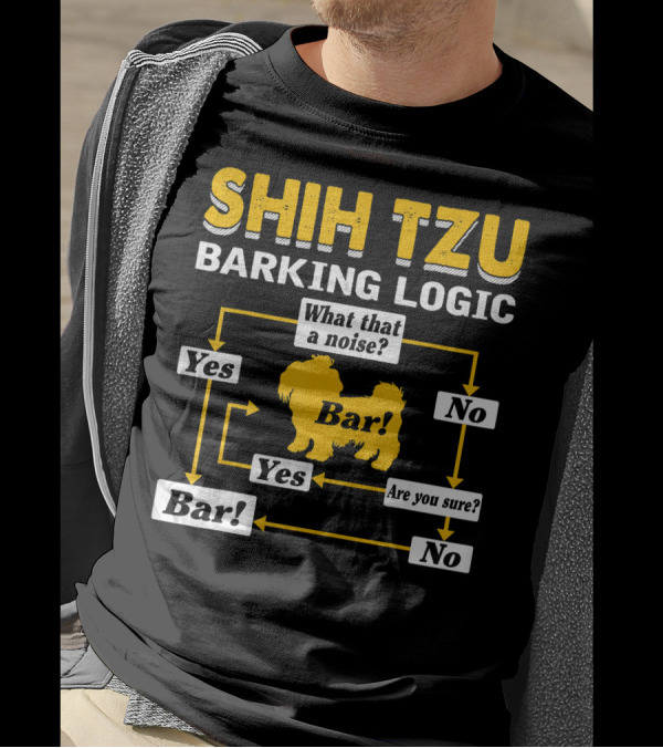 SHIH TZU BARKING LOGIC BAR FLOWCHART YES NO ARE YOU SURE WHAT THAT A NOISE BAR T-Shirt
