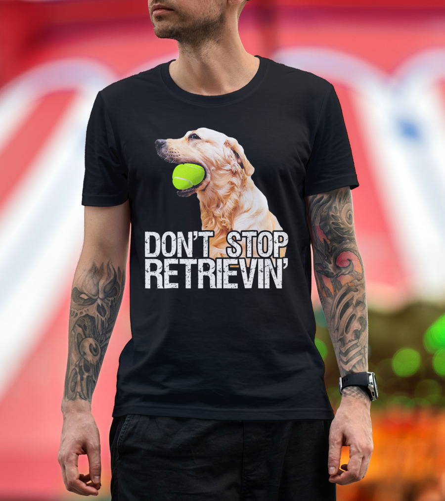 Golden Retriever Don't Stop Retrievin' Tennis Ball T-Shirt