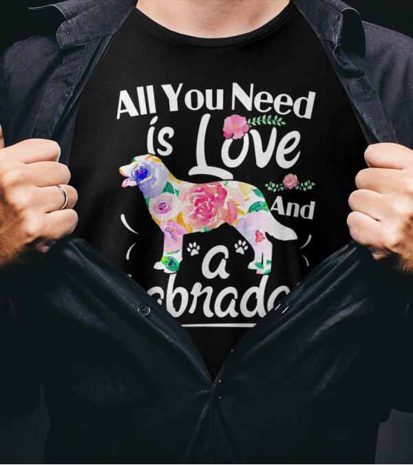 All You Need Is Love And A Floral Labrador T-Shirt