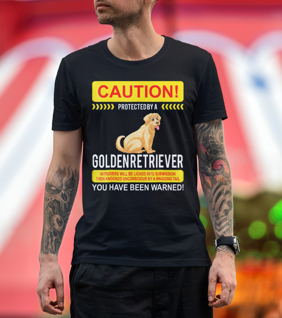 CAUTION Protected By A Golden Retriever You Have Been Warned T-Shirt