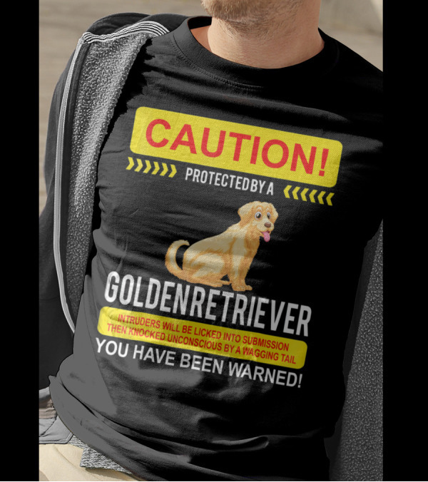 CAUTION Protected By A Golden Retriever You Have Been Warned T-Shirt