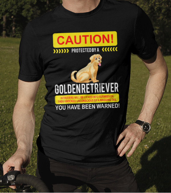 CAUTION Protected By A Golden Retriever You Have Been Warned T-Shirt