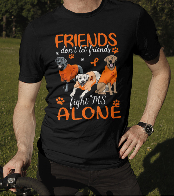 Friends Don't Let Friends Fight MS Alone Labrador T-Shirt