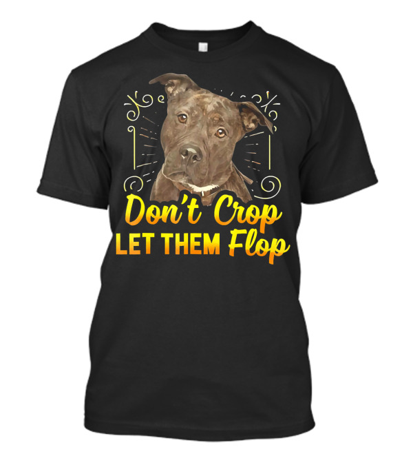 Don't Crop Let Them Flop Pit Bull Dog T-Shirt