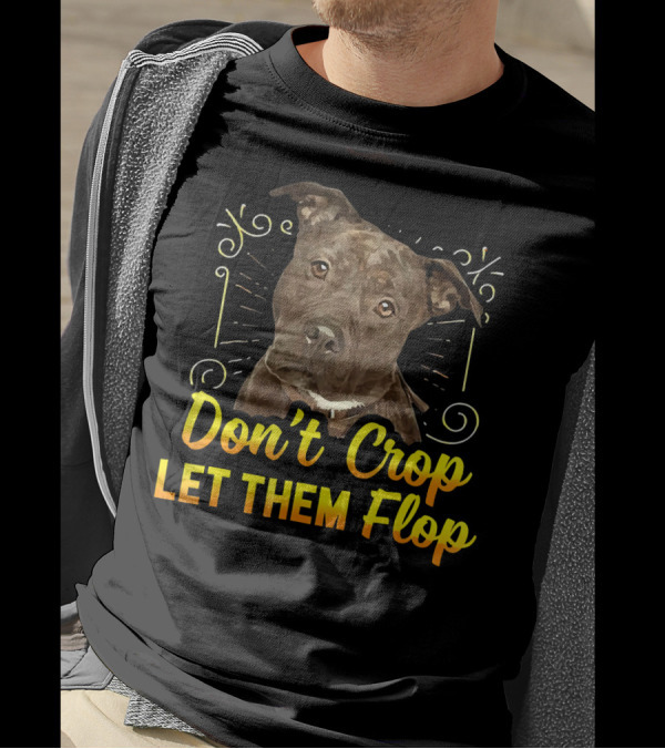 Don't Crop Let Them Flop Pit Bull Dog T-Shirt