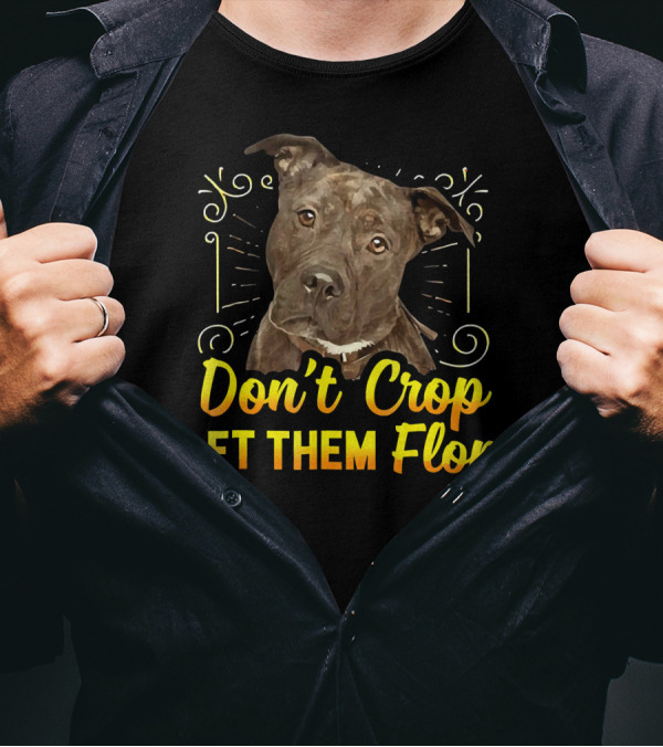 Don't Crop Let Them Flop Pit Bull Dog T-Shirt