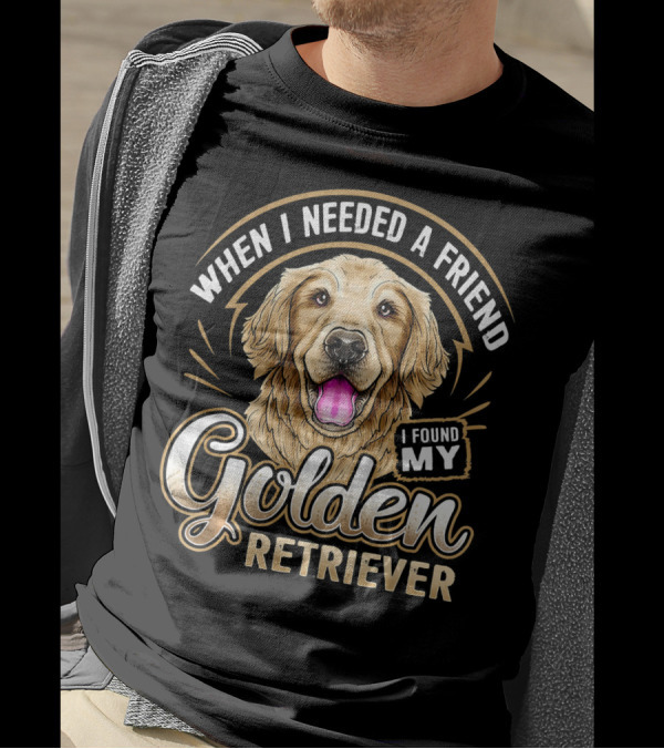 When I Needed A Friend I Found My Golden Retriever T-Shirt