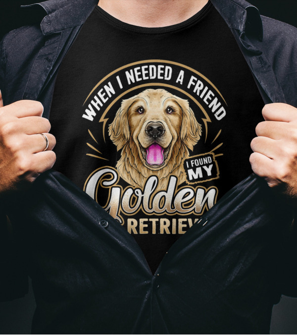 When I Needed A Friend I Found My Golden Retriever T-Shirt