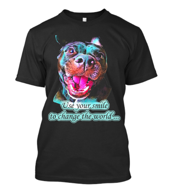 Use Your Smile To Change The World Pitbull T-Shirt