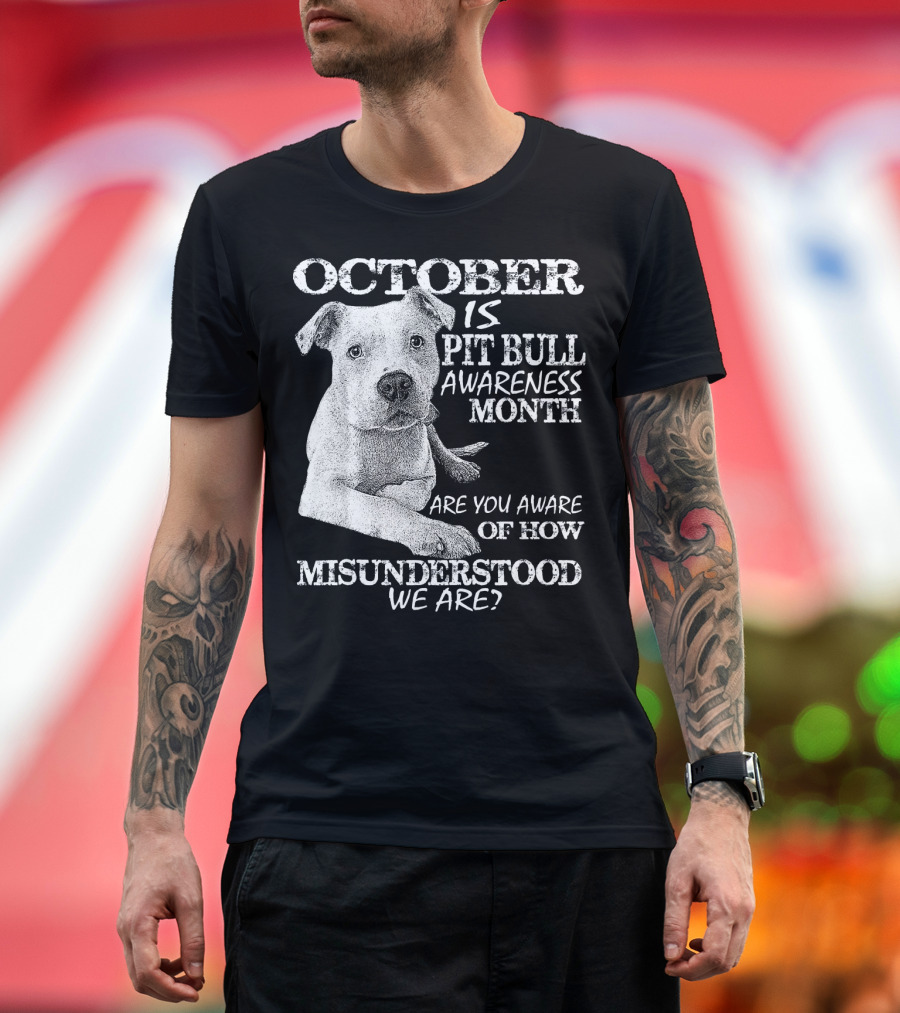 October Is Pit Bull Awareness Month Are You Aware of How Misunderstood We Are T-Shirt