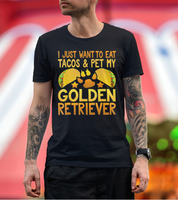 Premium T-Shirt: I Just Want To Eat Tacos and Pet My Golden Retriever T-Shirt I Just Want To Eat Tacos and Pet My Golden Retriever T-Shirt