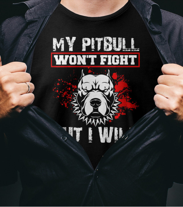 My Pitbull Won't Fight But I Will Pit Bull Fierce Red Splash T-Shirt