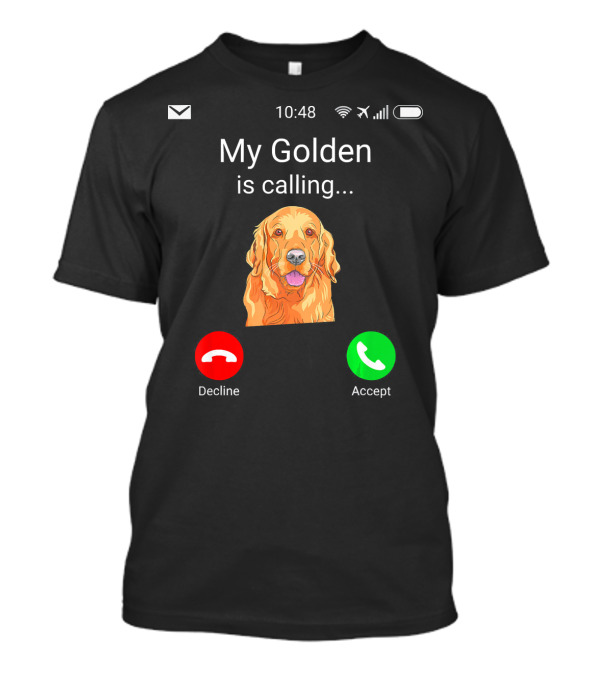 My Golden Is Calling Fun Golden Retriever Phone Call T-Shirt