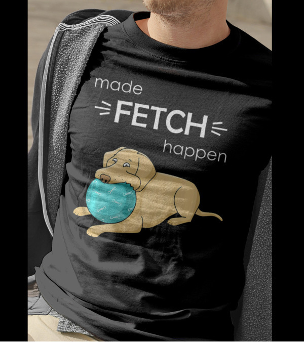 Made Fetch Happen Yellow Lab Dog T-Shirt