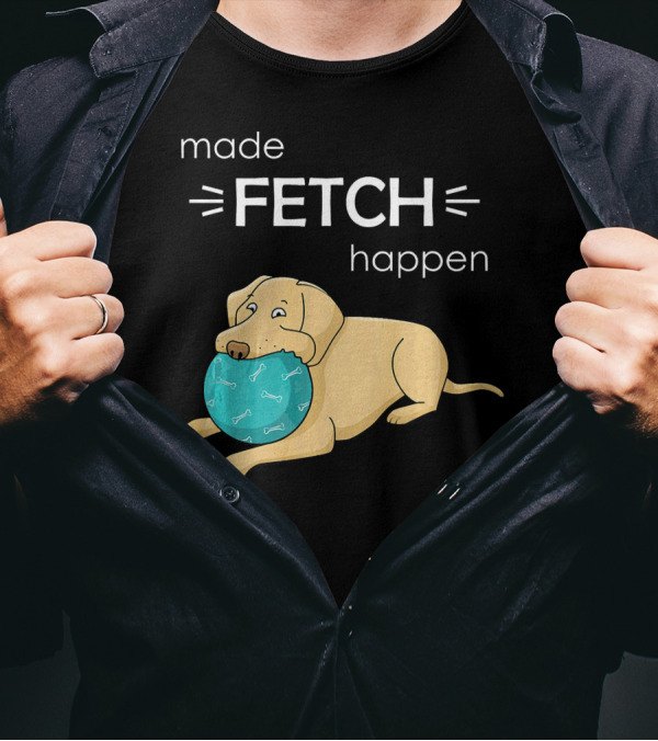 Made Fetch Happen Yellow Lab Dog T-Shirt