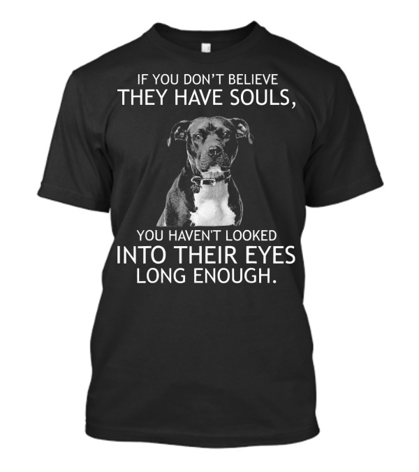I Don't Know Who They Are: Pit Bull Souls Believer Emotional Eyes Connection T-Shirt