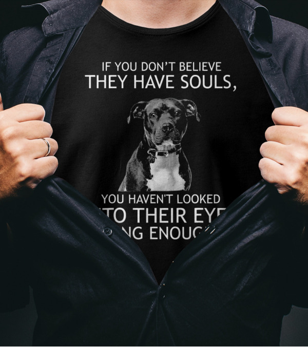 I Don't Know Who They Are: Pit Bull Souls Believer Emotional Eyes Connection T-Shirt
