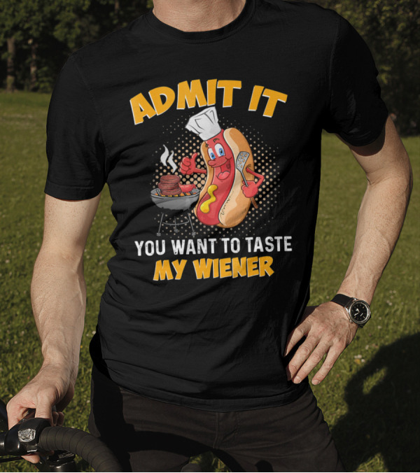Admit It You Want To Taste My Wiener Grill Hot Dog Chef T-Shirt