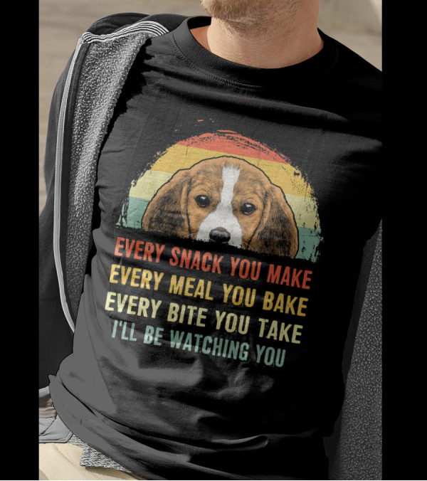 Every Snack You Make Every Meal You Bake Every Bite You Take I'll Be Watching You Beagle T-Shirt