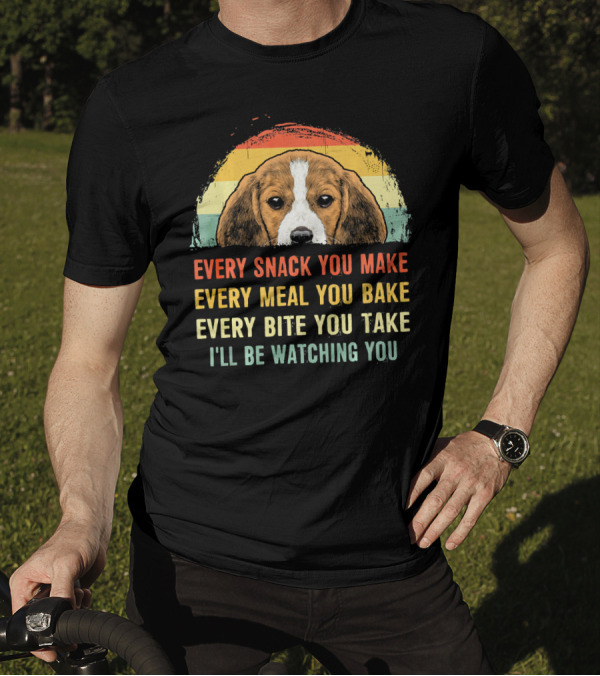 Every Snack You Make Every Meal You Bake Every Bite You Take I'll Be Watching You Beagle T-Shirt
