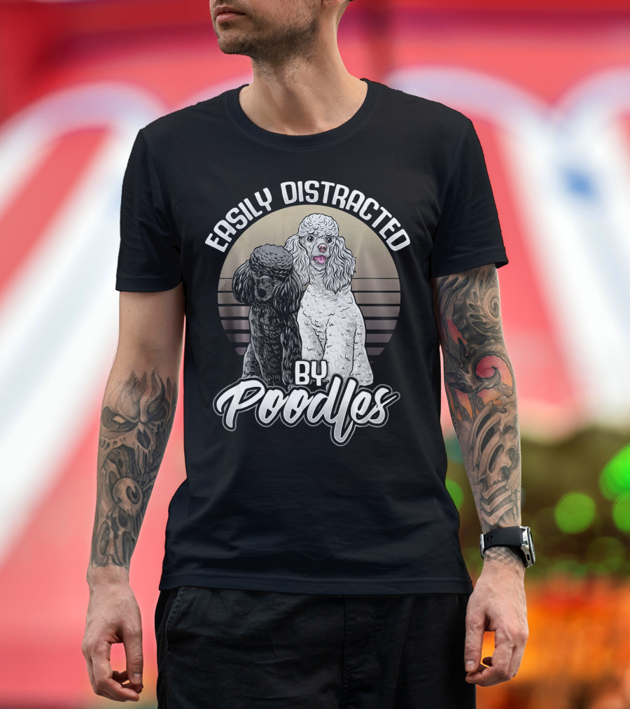 Easily Distracted By Poodles Cute Poodle T-Shirt