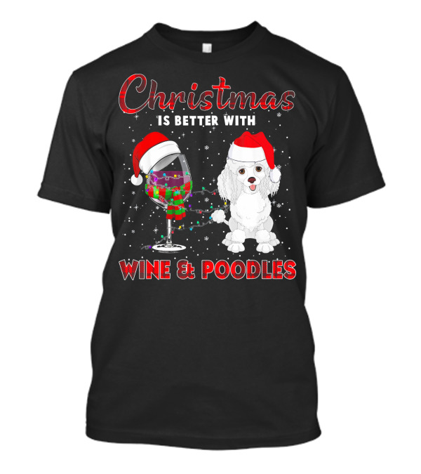 Christmas Is Better With Wine And Poodles T-Shirt