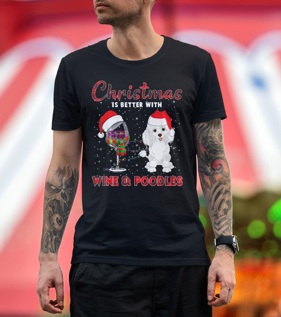 Christmas Is Better With Wine and Poodles T-Shirt