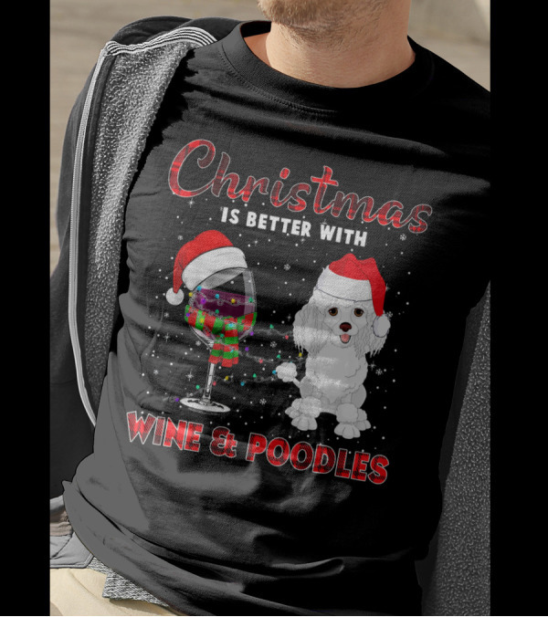Christmas Is Better With Wine And Poodles T-Shirt
