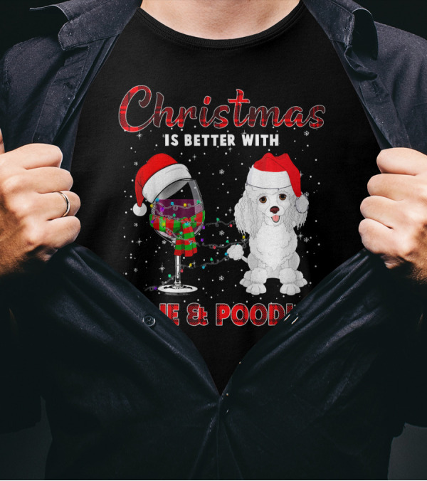 Christmas Is Better With Wine And Poodles T-Shirt