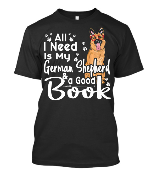 All I Need Is My German Shepherd And A Good Book T-Shirt