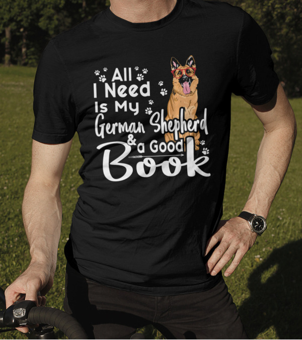 All I Need Is My German Shepherd And A Good Book T-Shirt