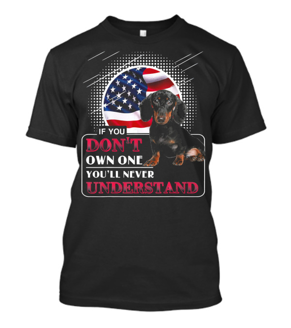 Dachshund If You Don't Own One You'll Never Understand American Flag T-Shirt