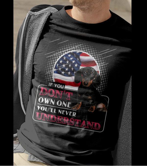 Dachshund If You Don't Own One You'll Never Understand American Flag T-Shirt