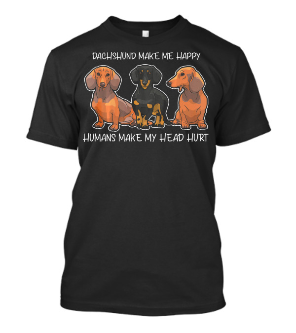 Dachshund Make Me Happy Humans Make My Head Hurt T-Shirt