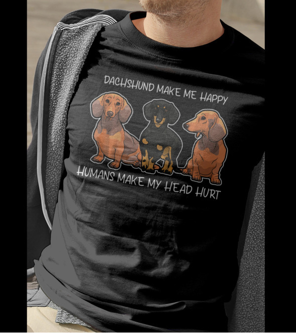 Dachshund Make Me Happy Humans Make My Head Hurt T-Shirt