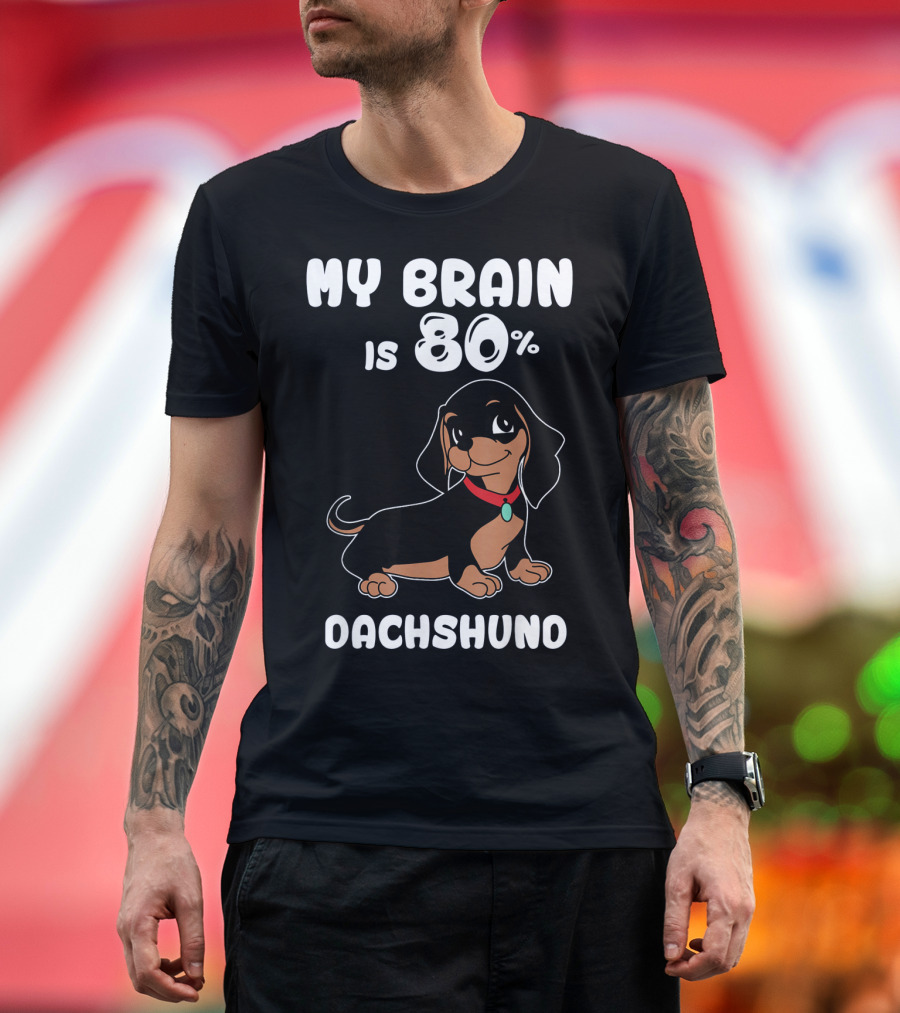 MY BRAIN IS 80% DACHSHUND T-Shirt