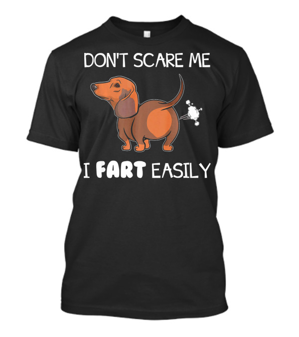 Dachshund Don't Scare Me I Fart Easily T-Shirt
