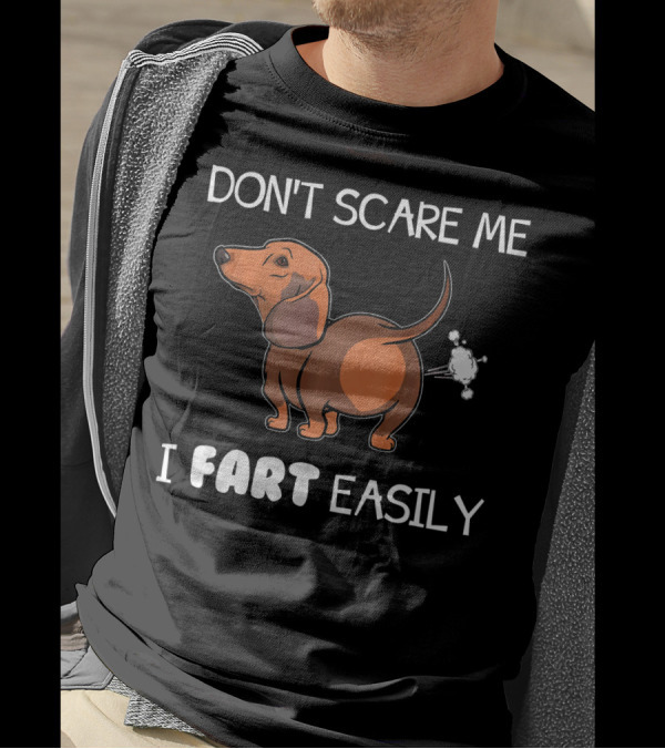 Dachshund Don't Scare Me I Fart Easily T-Shirt