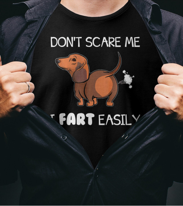 Dachshund Don't Scare Me I Fart Easily T-Shirt