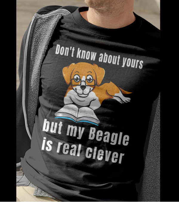 Don't Know About Yours But My Beagle Is Real Clever T-Shirt