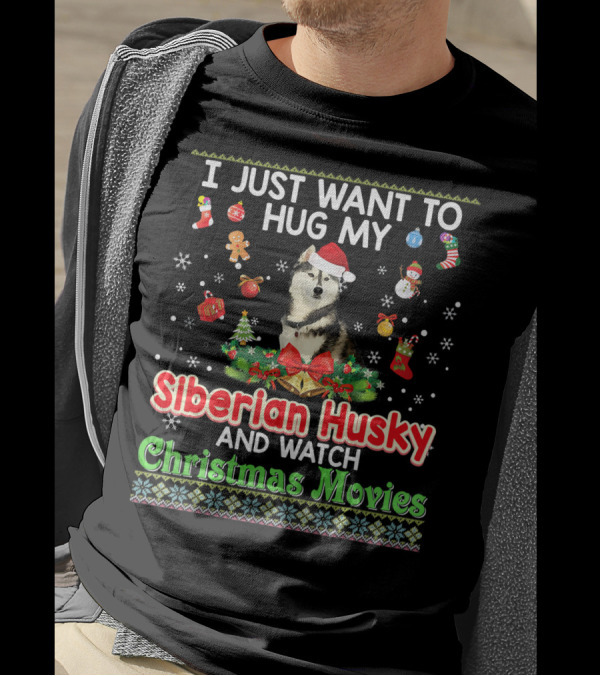 I Just Want To Hug My Siberian Husky And Watch Christmas Movies T-Shirt