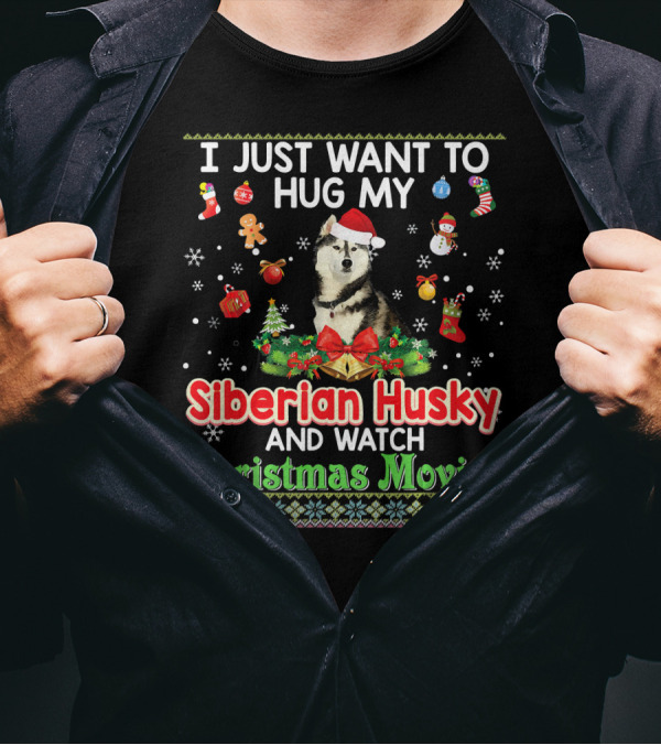 I Just Want To Hug My Siberian Husky And Watch Christmas Movies T-Shirt