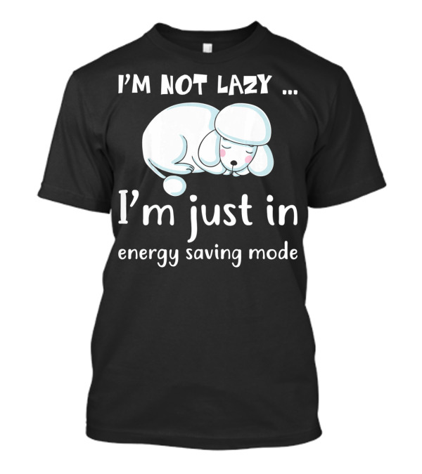 I'm Not Lazy I'm Just In Energy Saving Mode With Sleeping Dog T-Shirt