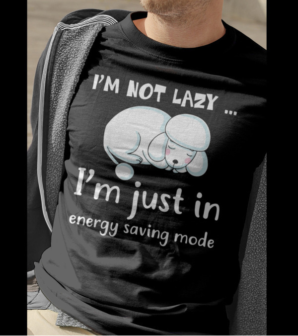 I'm Not Lazy I'm Just In Energy Saving Mode With Sleeping Dog T-Shirt
